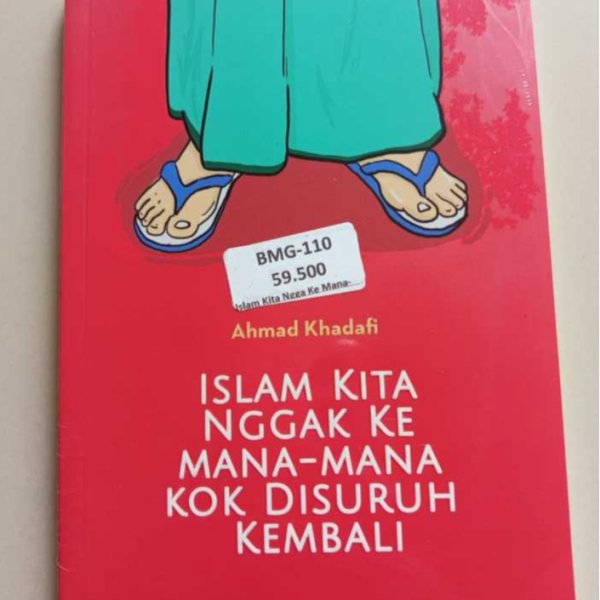 Sampul buku ISLAM KITA NGGAK KE MANA-MANA KOK DISURUH KEMBALI Karya Ahmad Khaldafi